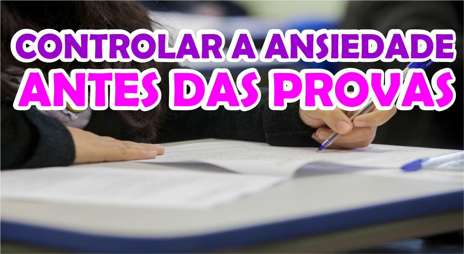 Dicas Para Controlar a Ansiedade Antes de Provas...